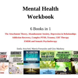 Mental Health Workbook 6 Books in 1 The Attachment Theory, Abandonment Anxiety,